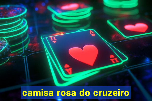 camisa rosa do cruzeiro